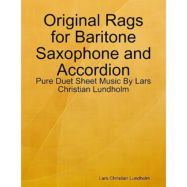 Original Rags for Baritone Saxophone and Accordion - Pure Duet Sheet Music By Lars Christian Lundholm, Lars Christian Lundholm