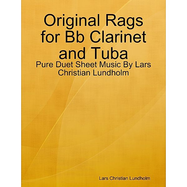 Original Rags for Bb Clarinet and Tuba - Pure Duet Sheet Music By Lars Christian Lundholm, Lars Christian Lundholm