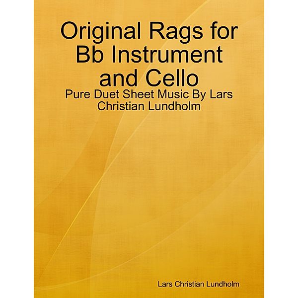 Original Rags for Bb Instrument and Cello - Pure Duet Sheet Music By Lars Christian Lundholm, Lars Christian Lundholm