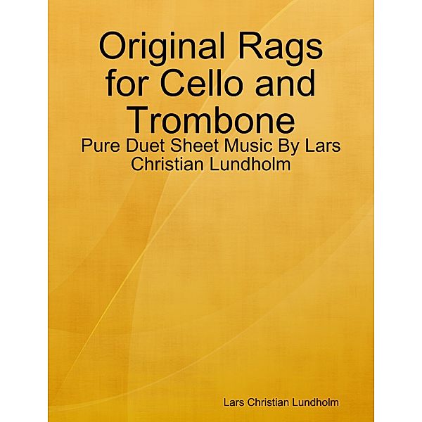 Original Rags for Cello and Trombone - Pure Duet Sheet Music By Lars Christian Lundholm, Lars Christian Lundholm