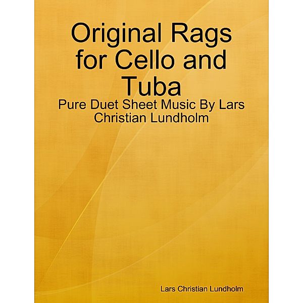 Original Rags for Cello and Tuba - Pure Duet Sheet Music By Lars Christian Lundholm, Lars Christian Lundholm