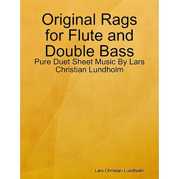 Original Rags for Flute and Double Bass - Pure Duet Sheet Music By Lars Christian Lundholm, Lars Christian Lundholm