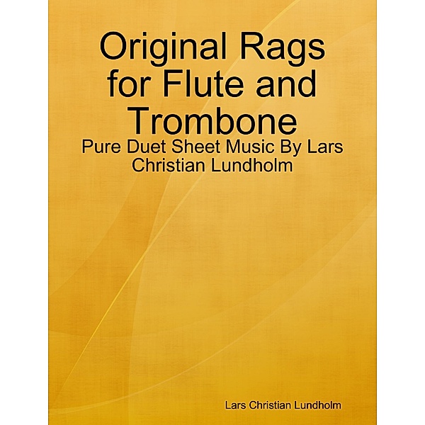Original Rags for Flute and Trombone - Pure Duet Sheet Music By Lars Christian Lundholm, Lars Christian Lundholm
