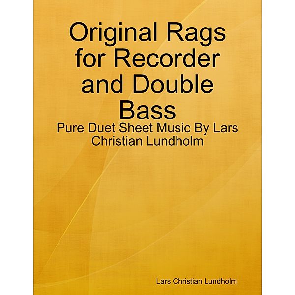 Original Rags for Recorder and Double Bass - Pure Duet Sheet Music By Lars Christian Lundholm, Lars Christian Lundholm