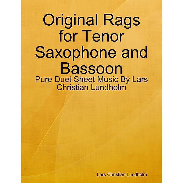 Original Rags for Tenor Saxophone and Bassoon - Pure Duet Sheet Music By Lars Christian Lundholm, Lars Christian Lundholm