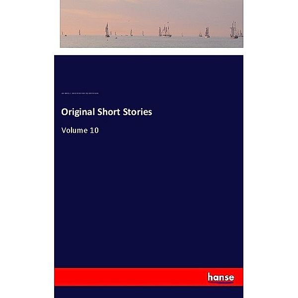 Original Short Stories, Guy de Maupassant, A. E. Henderson, Albert Cohn McMaster, Louise Charlotte Garstin Quesada