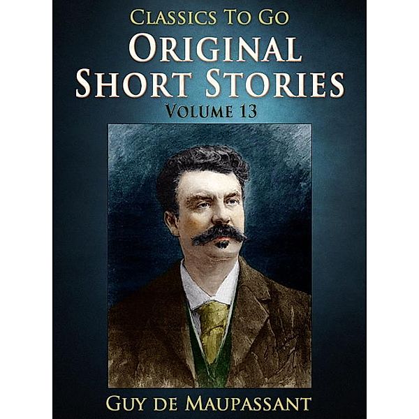 Original Short Stories - Volume 13, Guy de Maupassant