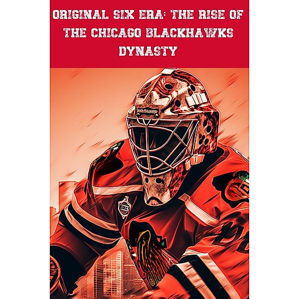 Original Six Era: The Rise of the Chicago Blackhawks Dynasty, Lloyd Green