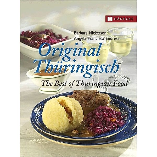 Original Thüringisch - The Best of Thuringian Food, Barbara Nickerson