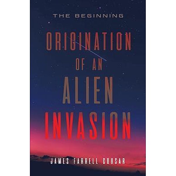 ORIGINATION OF AN ALIEN INVASION, James Farrell Cousar