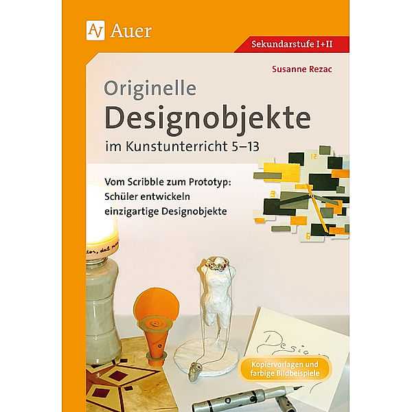 Originelle Designprojekte im Kunstunterricht 5-13, Susanne Rezac