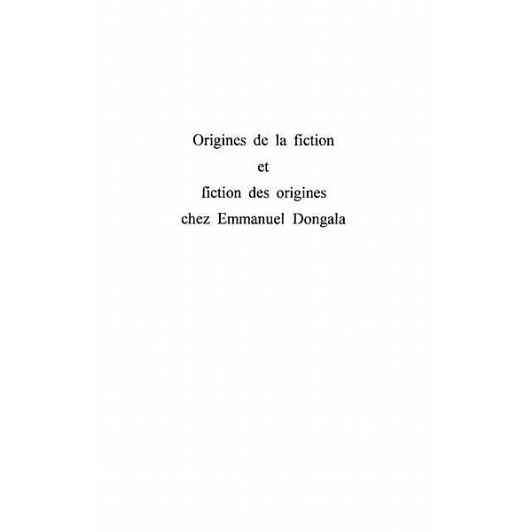 ORIGINES DE FICTION ET FICTION DES ORIGINES CHEZ EMMANUEL DONGALA / Hors-collection, Ange-Severin Malanda