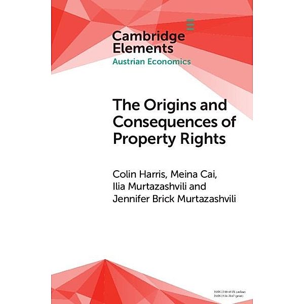 Origins and Consequences of Property Rights / Elements in Austrian Economics, Colin Harris