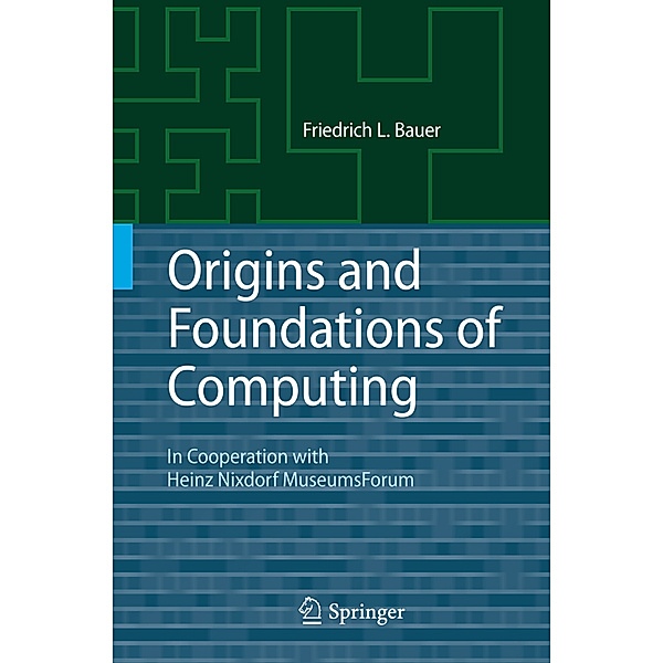 Origins and Foundations of Computing, Friedrich L. Bauer