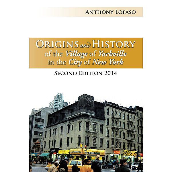 Origins and History of the Village of Yorkville in the City of New York, Anthony Lofaso
