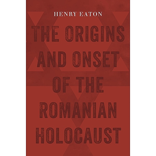 Origins and Onset of the Romanian Holocaust, Henry Eaton