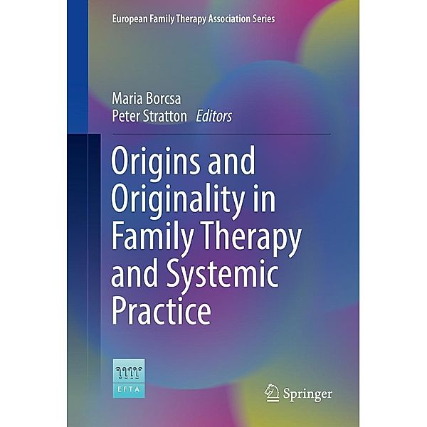 Origins and Originality in Family Therapy and Systemic Practice / European Family Therapy Association Series