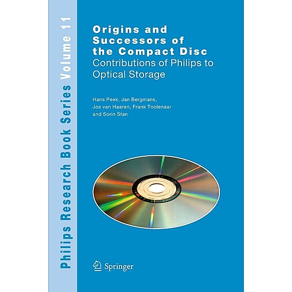 Origins and Successors of the Compact Disc / Philips Research Book Series Bd.11, J. B. H. Peek, J. W. M Bergmans, J. A. M. M. van Haaren, Frank Toolenaar, S. G. Stan