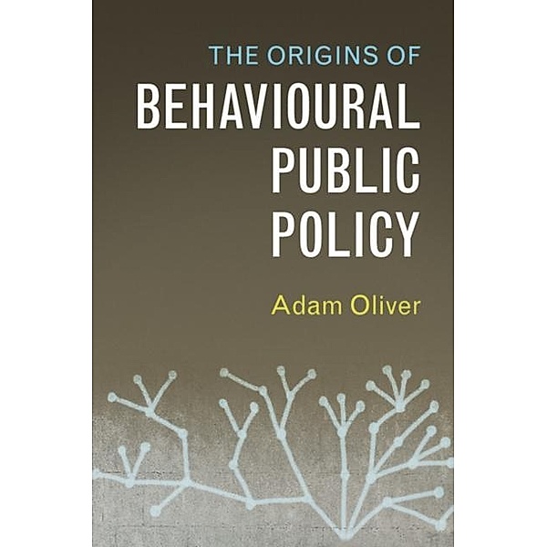 Origins of Behavioural Public Policy, Adam Oliver