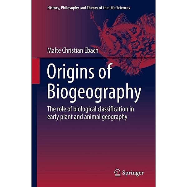 Origins of Biogeography / History, Philosophy and Theory of the Life Sciences Bd.13, Malte Christian Ebach
