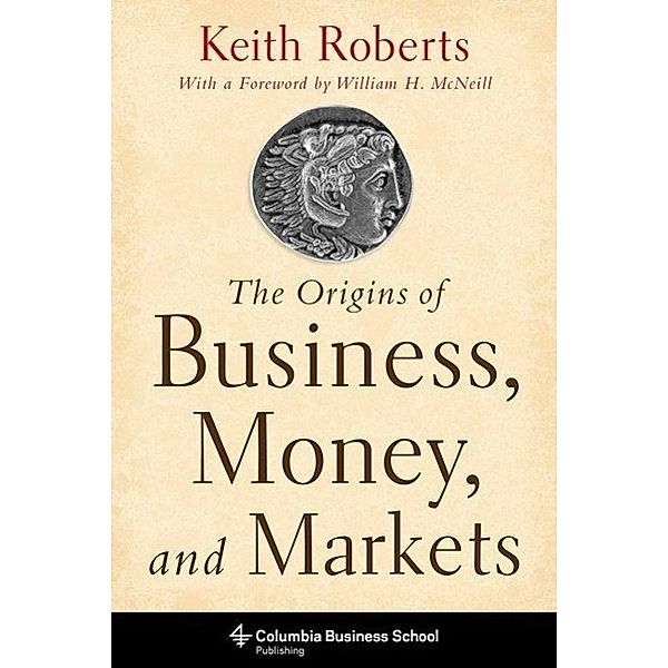 Origins of Business, Money, and Markets, Keith Roberts