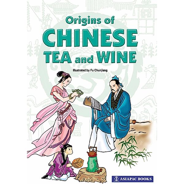 Origins of Chinese Tea & Wine, Asiapac Editorial