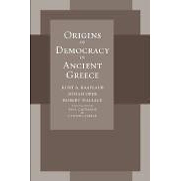 Origins of Democracy in Ancient Greece, Kurt A. Raaflaub, Josiah Ober, Robert W. Wallace
