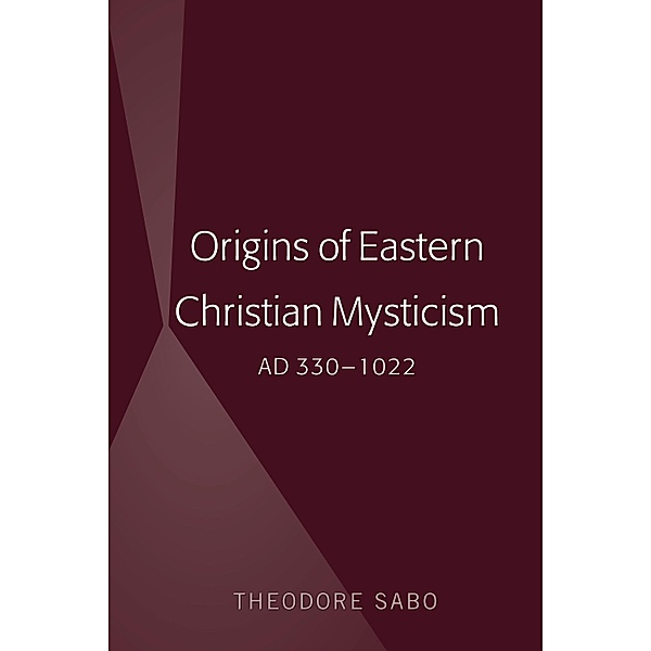 Origins of Eastern Christian Mysticism, Theodore Sabo