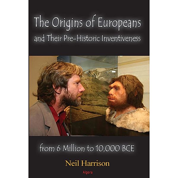 Origins of Europeans and Their Pre-Historic Innovations     from 6 Million to 10,000 BCE, Neil Harrison