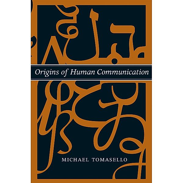 Origins of Human Communication / Jean Nicod Lectures, Michael Tomasello