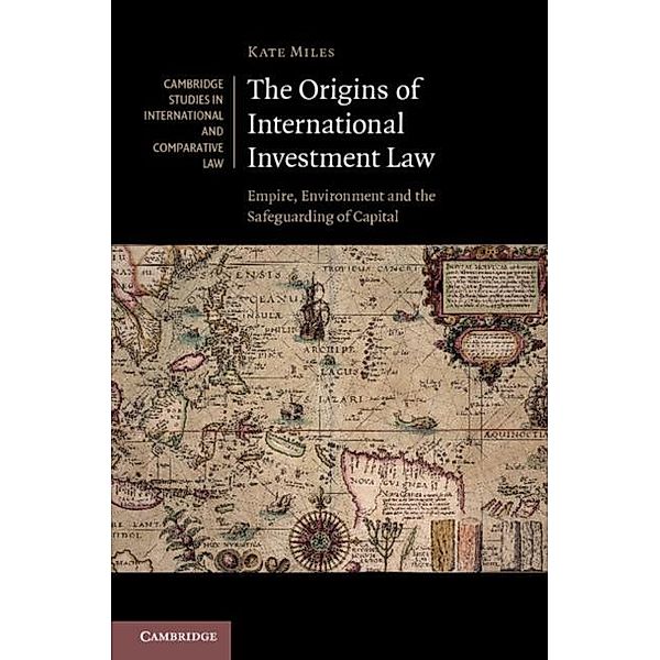 Origins of International Investment Law, Kate Miles