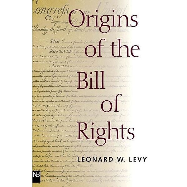 Origins of the Bill of Rights, Leonard W. Levy