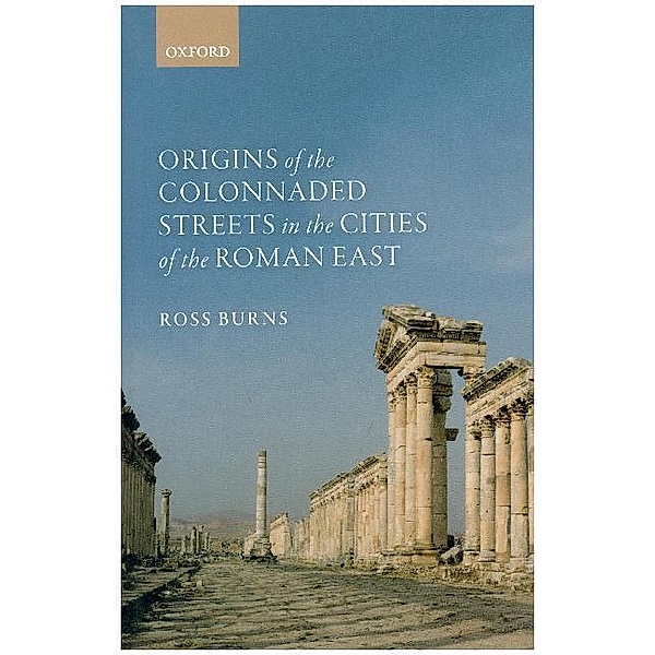 Origins of the Colonnaded Streets in the Cities of the Roman East, Ross Burns