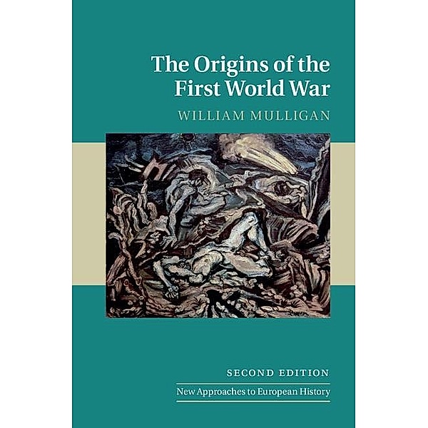 Origins of the First World War / New Approaches to European History, William Mulligan