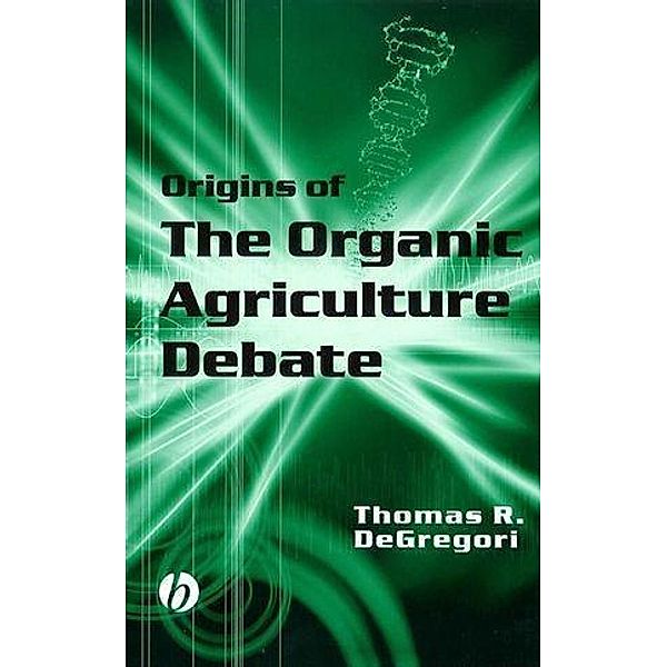 Origins of the Organic Agriculture Debate, Thomas R. Degregori