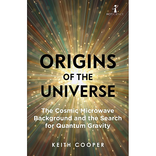 Origins of the Universe / Hot Science, Keith Cooper
