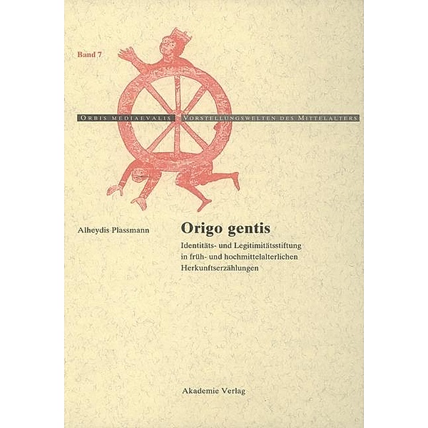 Origo gentis / Orbis mediaevalis. Vorstellungswelten des Mittelalters Bd.7, Alheydis Plassmann