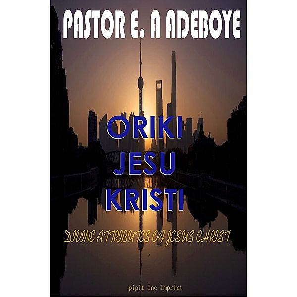 Oriki Jesu Kristi (Divine Attributes of Jesus Christ), Pastor E. A Adeboye