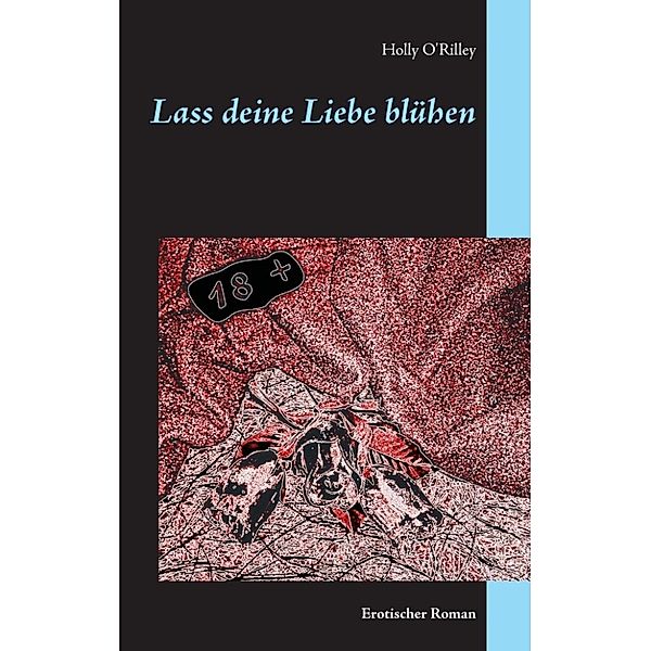 O'Rilley, H: Lass deine Liebe blühen