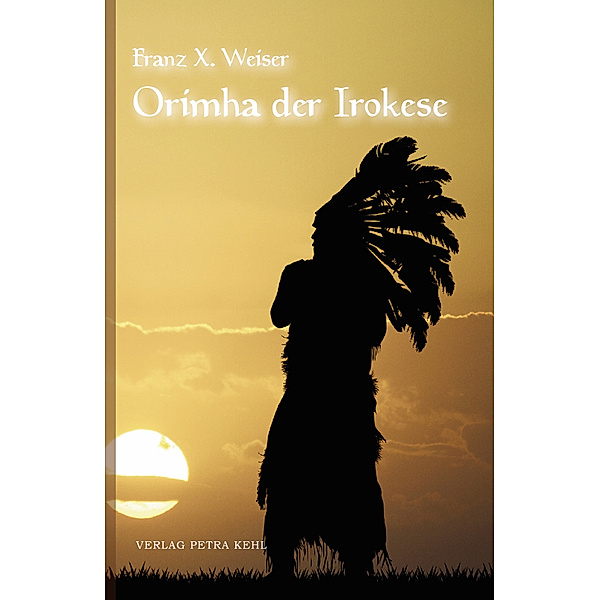 Orimha der Irokese, Franz Xaver Weiser
