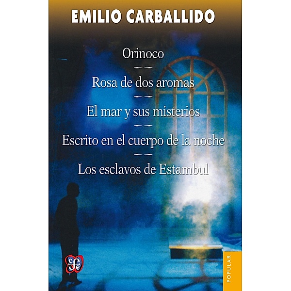 Orinoco / Rosa de dos aromas / El mar y sus misterios / Escrito en el cuerpo de la noche / Los esclavos de Estambul, Emilio Carballido
