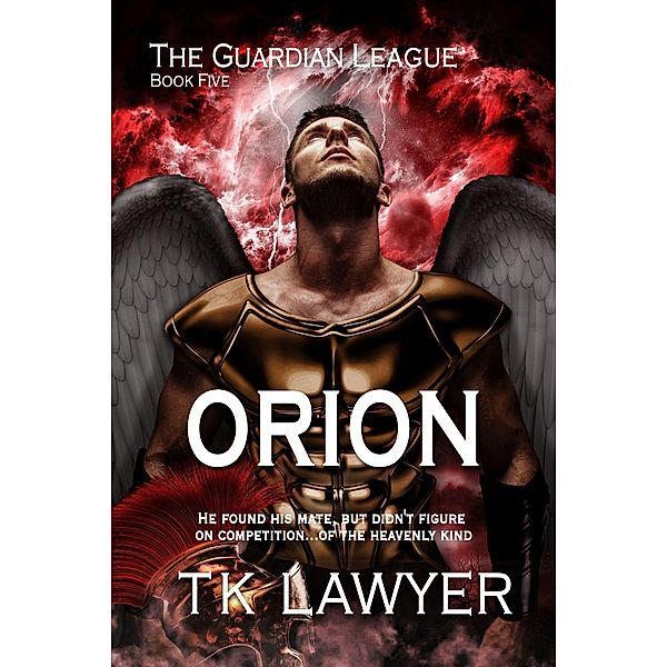 Orion: Book Five - The Guardian League / Foundations Book Publishing Company, T. K. Lawyer
