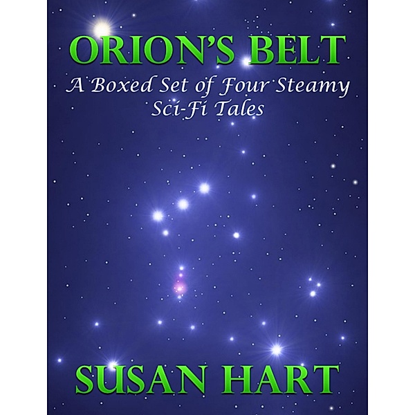 Orion's Belt - a Boxed Set of Four Steamy Sci Fi Tales, Susan Hart