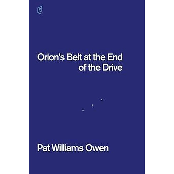 Orion's Belt at the End of the Drive, Pat Williams Owen