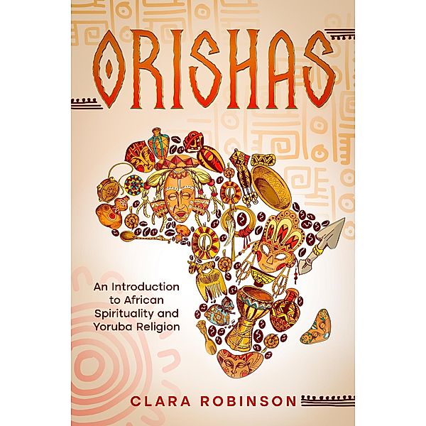 Orishas: An Introduction to African Spirituality and Yoruba Religion, Clara Robinson