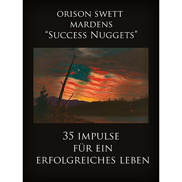 Orison Swett Mardens Success Nuggets, Orison Swett Marden