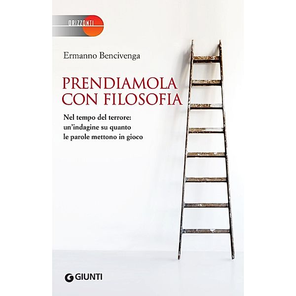 Orizzonti: Prendiamola con filosofia, Ermanno Bencivenga