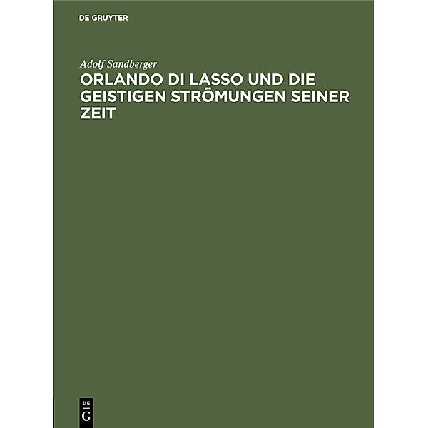 Orlando di Lasso und die geistigen Strömungen seiner Zeit, Adolf Sandberger