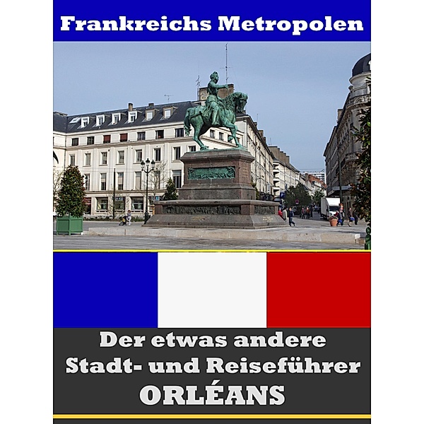 Orléans - Der etwas andere Stadt- und Reiseführer - Mit Reise - Wörterbuch Deutsch-Französisch, A. D. Astinus