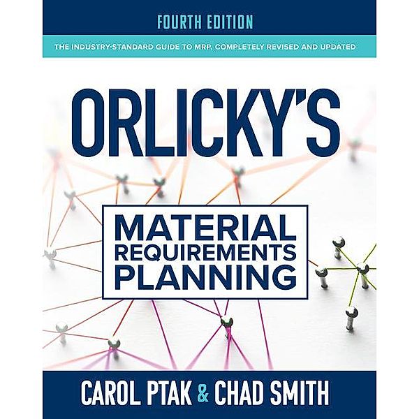Orlicky's Material Requirements Planning, Fourth Edition, Carol Ptak, Chad Smith